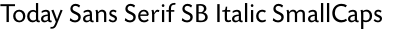 Today Sans Serif SB Italic SmallCaps